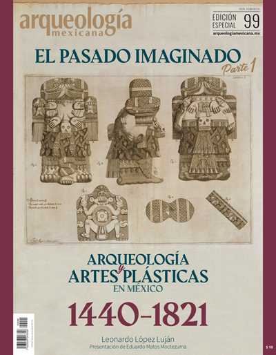 El pasado imaginado. Parte 1. Arqueología y artes plásticas en México: 1480-1821 (Especial Arqueología Mexicana n. 99)