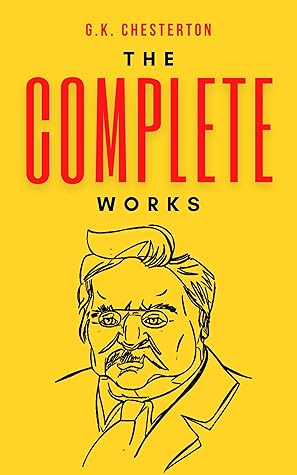 Complete Works of G. K. Chesterton (Illustrated)