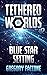 Tethered Worlds: Blue Star ...