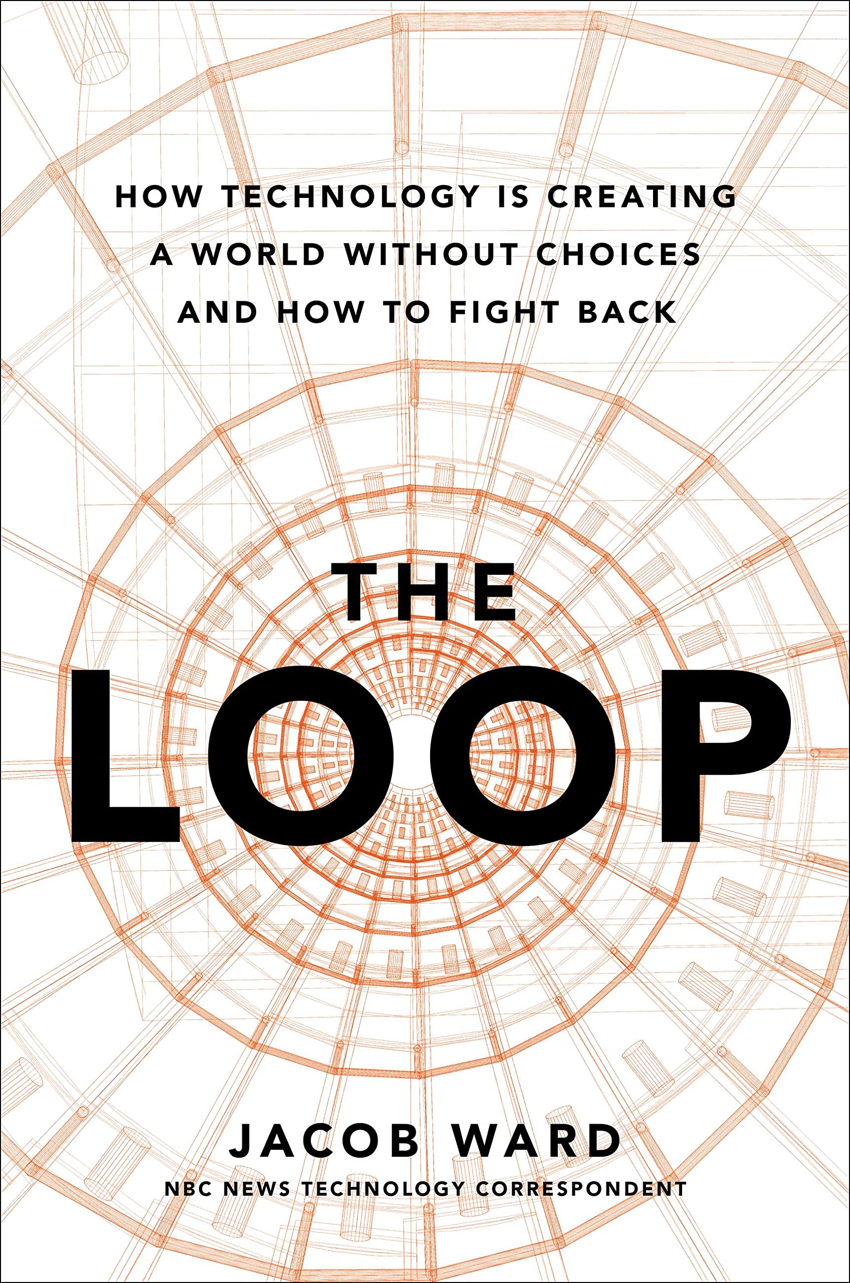 The Loop: How Technology Is Creating a World Without Choices and How to Fight Back (Kindle Edition)