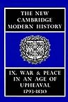 The New Cambridge Modern History, Volume 9: War and Peace in an Age of Upheaval, 1793-1830 The New Cambridge Modern History, Volume 9: War and Peace in an Age of Upheaval, 1793-1830