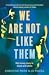 We Are Not Like Them