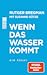 Wenn das Wasser kommt: Ein ...