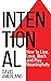 Intentional: How To Live, Love, Work And Play Meaningfully