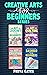 Creative Arts for Beginners...