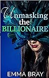 Unmasking the Billionaire by Emma Bray