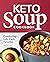 Keto Soup Cookbook: Comforting Low-Carb Favorites