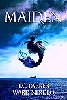 Maiden by T.C. Parker Maiden by T.C. Parker