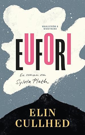 Eufori: En roman om Sylvia Plath
