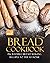 Delicious Bread Cookbook: Incredible Bread Making Recipes to Try at Home