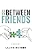 Just Between Friends