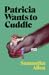 Patricia Wants to Cuddle