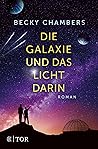 Die Galaxie und das Licht darin by Becky Chambers