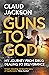 Guns to God by Claud Jackson