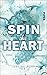Spin this Heart by Justine Pust