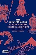 The Japanese Myths: A Guide to Gods, Heroes and Spirits