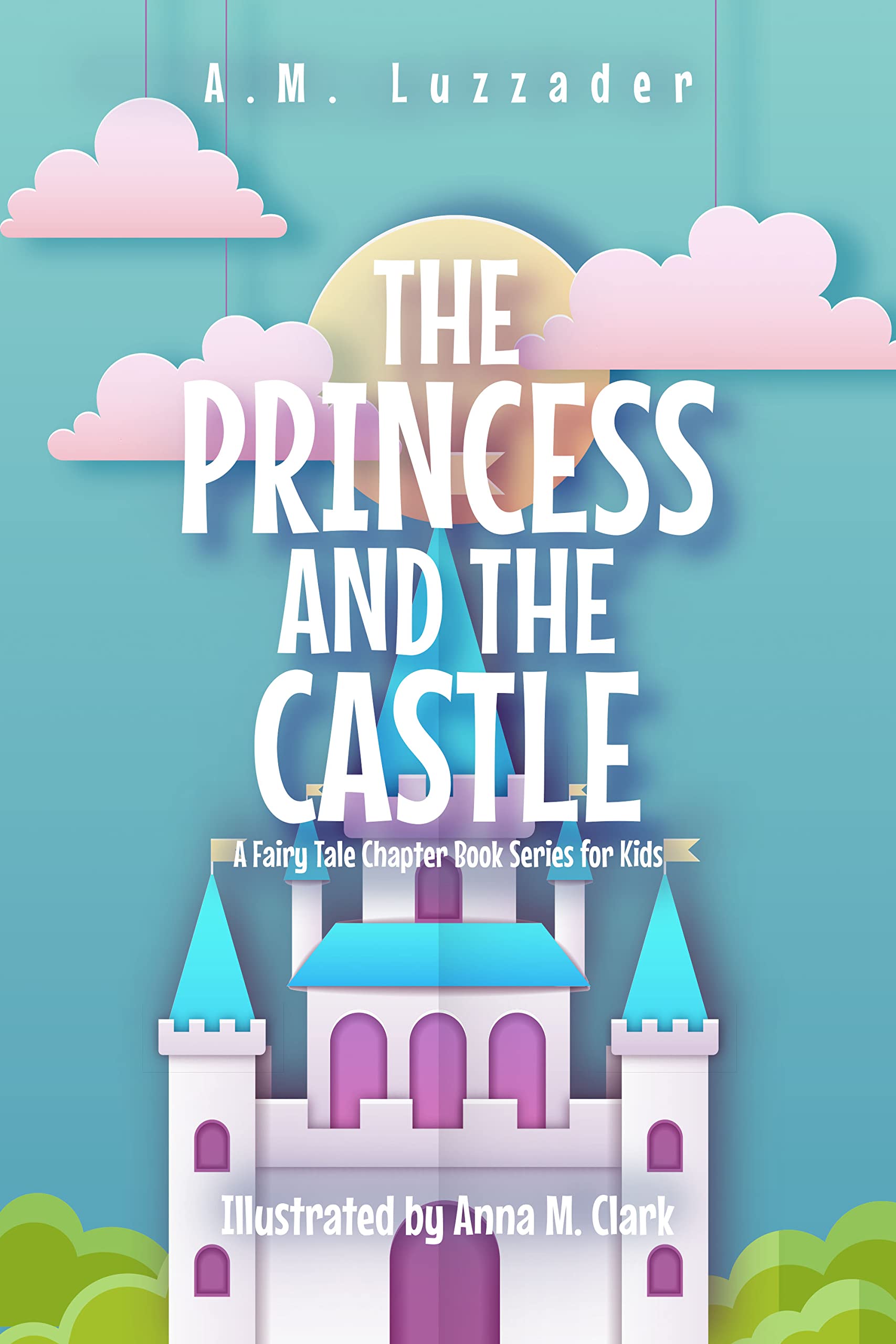 The Princess and the Castle: A Fairy Tale Chapter Book Series for Kids (Kindle Edition)