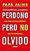 Perdono pero no olvido by Jaime Jaramillo