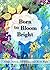 Born to Bloom Bright by Julia Ostara