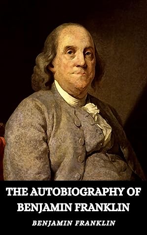 THE AUTOBIOGRAPHY OF BENJAMIN FRANKLIN