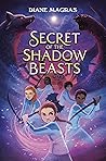 Secret of the Shadow Beasts by Diane Magras Secret of the Shadow Beasts by Diane Magras