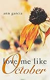 Love Me Like October by Ann  Garcia