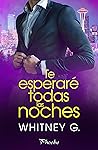 Te esperaré todas las noches by Whitney G.
