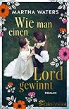 Wie man einen Lord gewinnt by Martha Waters