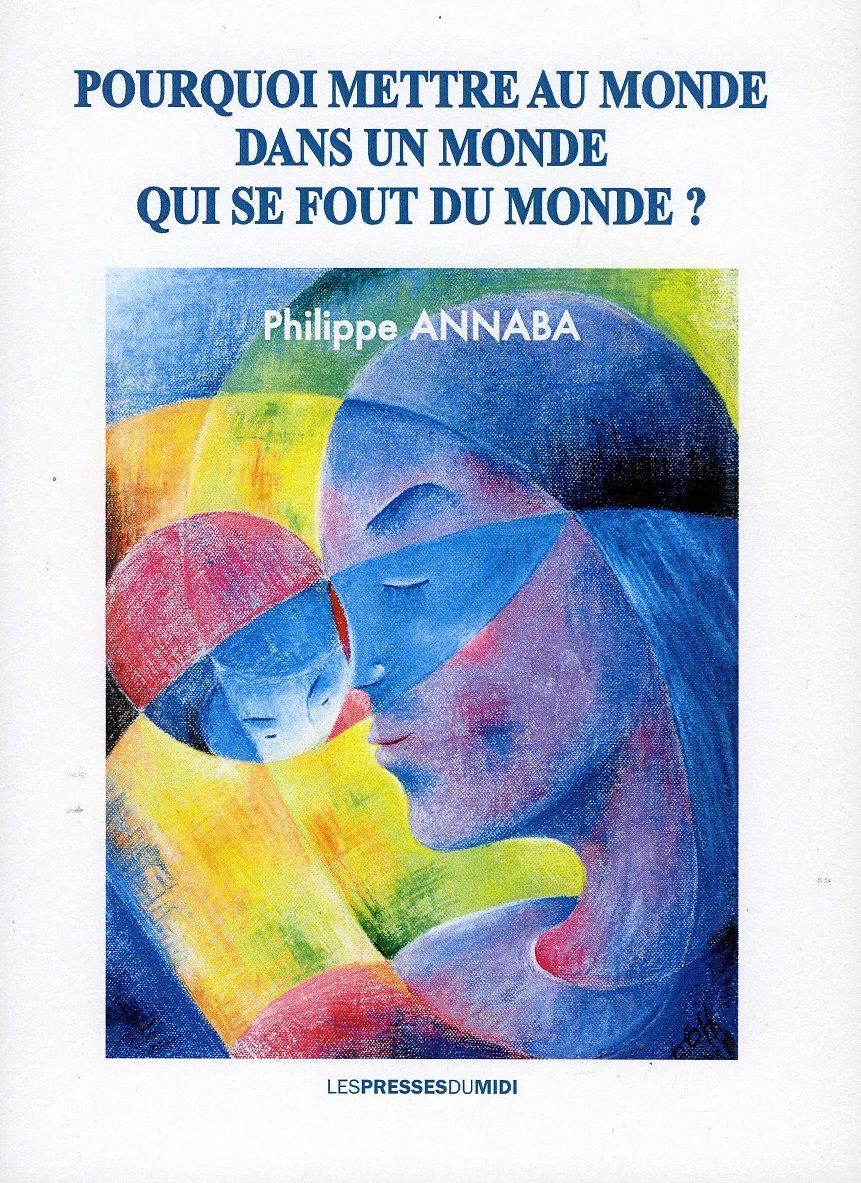 Pourquoi mettre au monde dans un monde qui se fout du monde ? (Paperback)