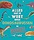 Alles wat je weet over dino’s is fout