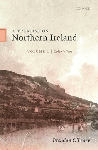 A Treatise on Northern Ireland, Volume I: Colonialism (Hardcover)