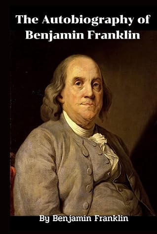 The Autobiography of Benjamin Franklin: classic edition with illustration