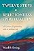 Twelve Steps to Religionless Spirituality: The Power of Spirituality with or without God