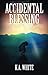 Accidental Blessing by K.A. White
