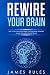 Rewire Your Brain: How to C...