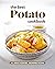 The Best Potato Cookbook: All About Potatoes - Incredible Recipes