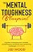 The Mental Toughness Blueprint: A Guide to Changing Your Mindset, Mastering Your Emotions, and Overcoming Challenges Like a Pro!