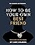 How To Be Your Own Best Friend  by Amie Kelbing