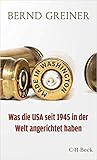 Made in Washington: Was die USA seit 1945 in der Welt angerichtet haben