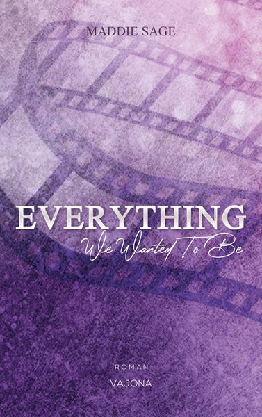 Everything We Wanted To Be (Everything #1)