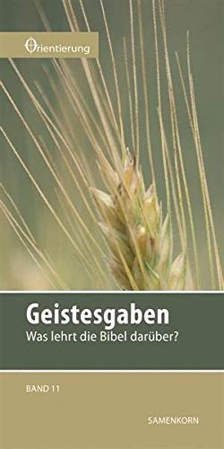 Geistesgaben - Was lehrt die Bibel darüber? (Reihe Orientierung, #11)