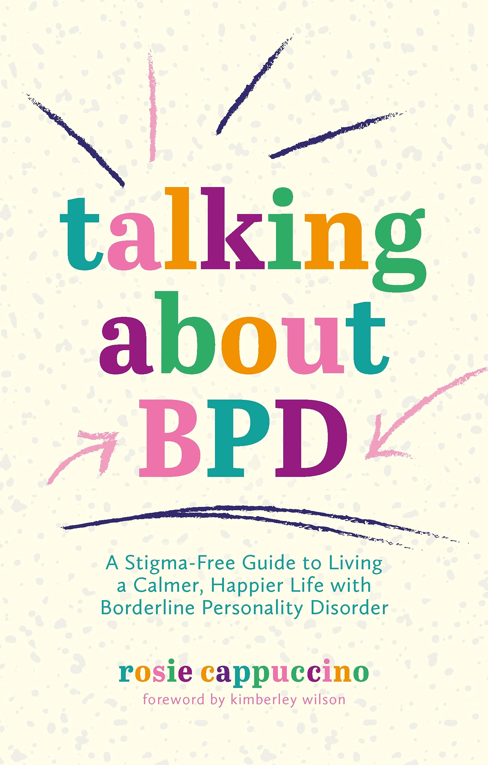 Talking About BPD: A Stigma-Free Guide to Living a Calmer, Happier Life with Borderline Personality Disorder (Kindle Edition)