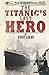 The Titanic's Last Hero by Moody Adams