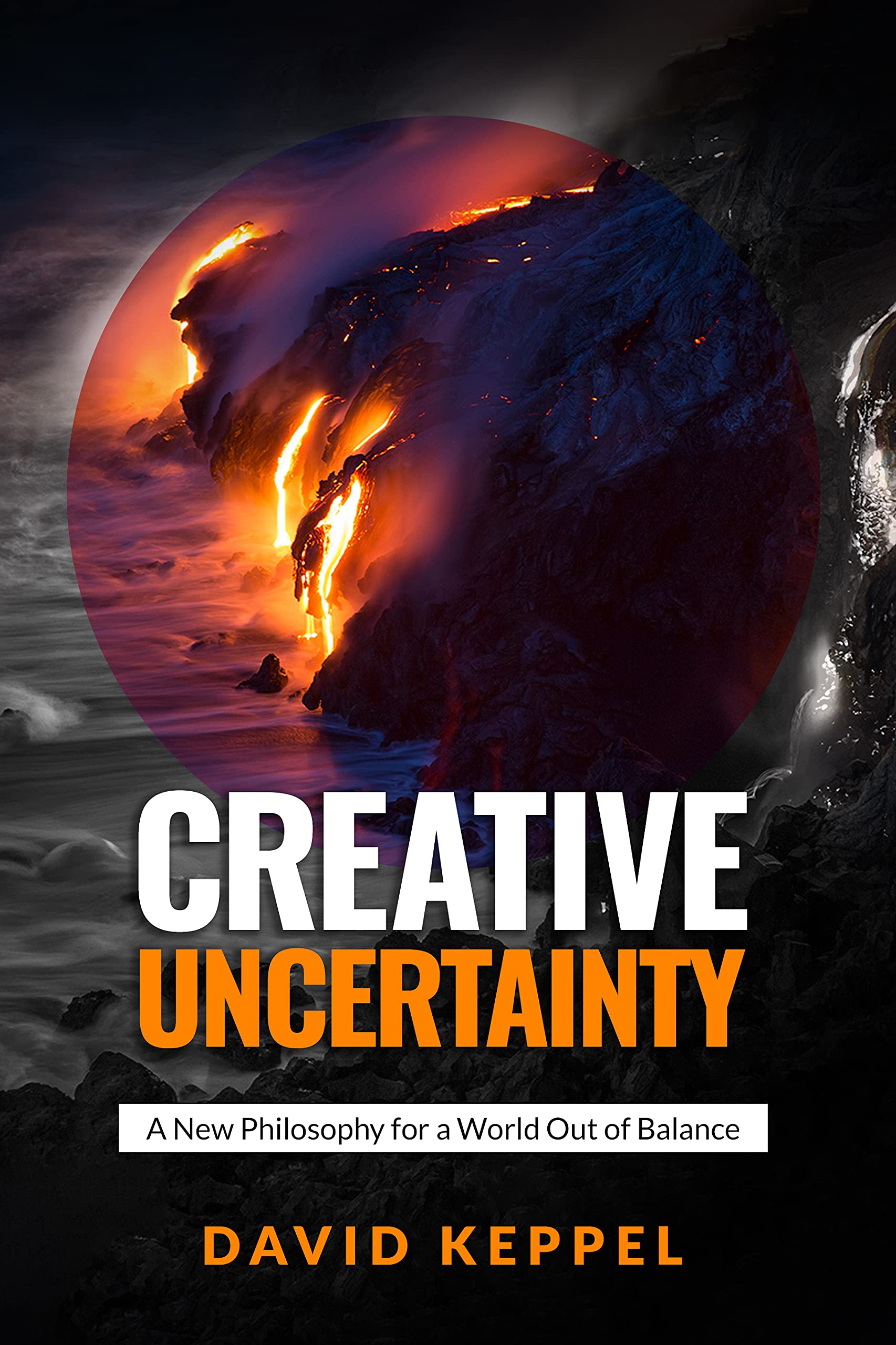 Creative Uncertainty: A New Philosophy for a World Out of Balance (Kindle Edition)