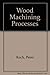 Wood Machining Processes