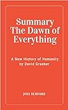 Summary The Dawn of Everything: A New History of Humanity by David Graeber Summary The Dawn of Everything: A New History of Humanity by David Graeber