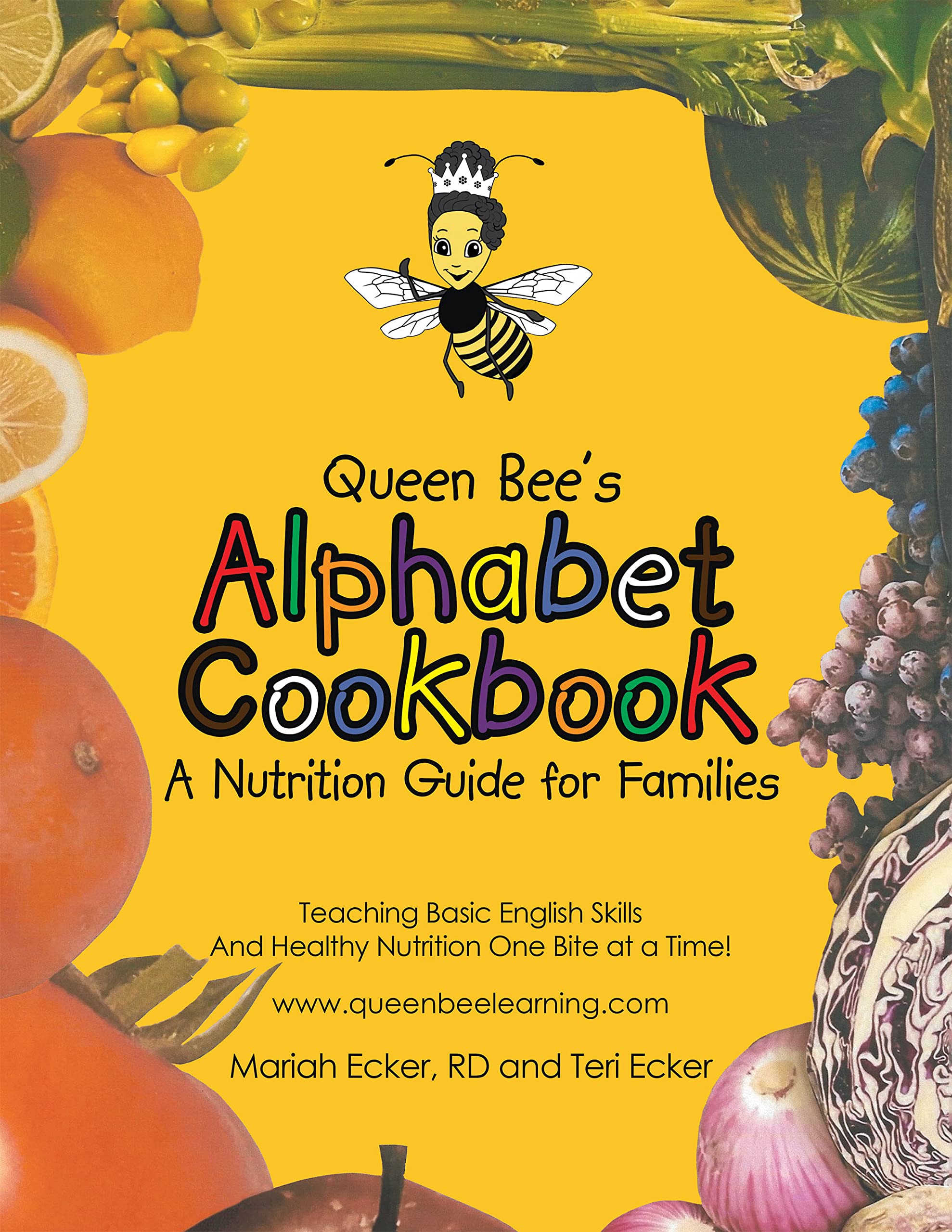 Queen Bee's Alphabet Cookbook: Teaching Basic English Skills and Healthy Nutrition One Bite at a Time! (Kindle Edition)