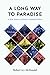 A Long Way to Paradise: A N...