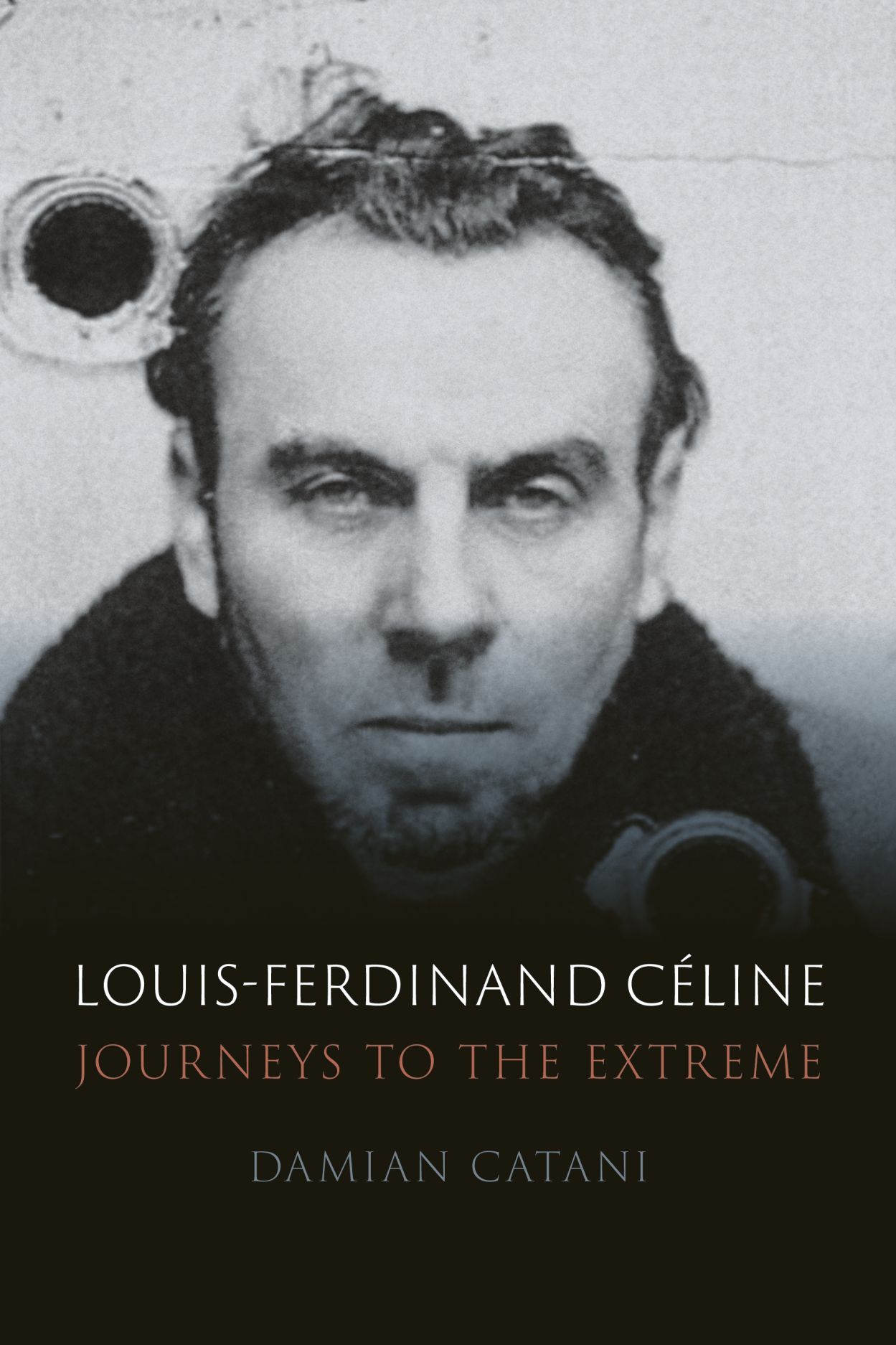 Louis-Ferdinand Céline: Journeys to the Extreme (Hardcover)
