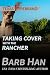 Taking Cover with the Rancher (Texas Firebrand #9)